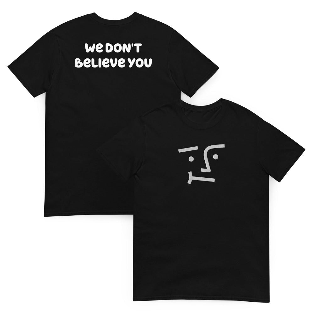 We Don't Believe You Embroidered TShirt - Black Color - https://ascensionemporium.net