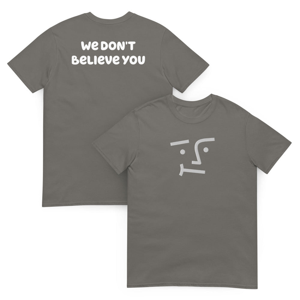 We Don't Believe You Embroidered TShirt - Charcoal Color - https://ascensionemporium.net