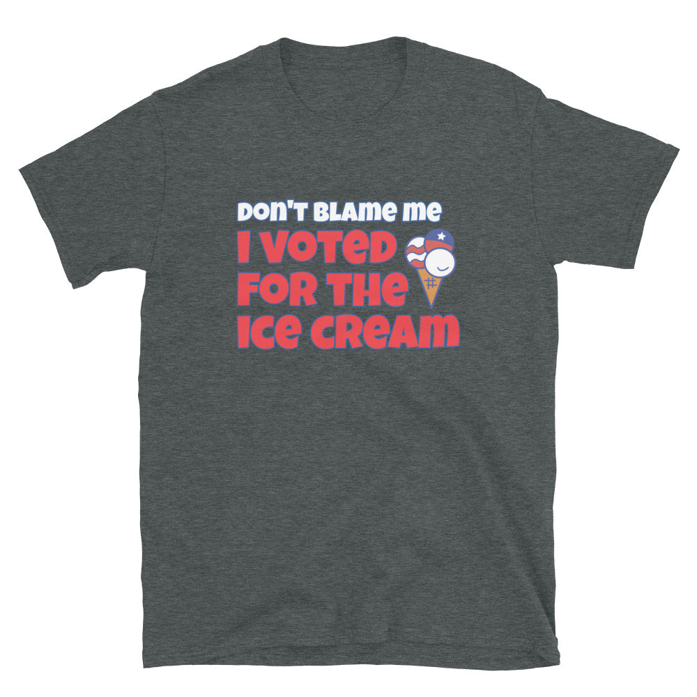 Don't Blame Me I Voted For The Ice Cream TShirt - Dark Heather Color - https://ascensionemporium.net
