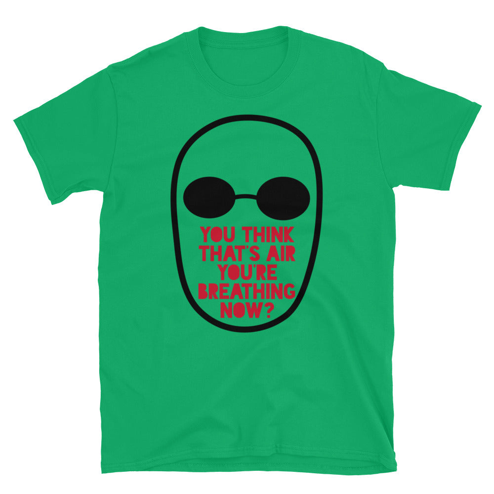 You Think That's Air You're Breathing Now TShirt - Irish Green Color - https://ascensionemporium.net