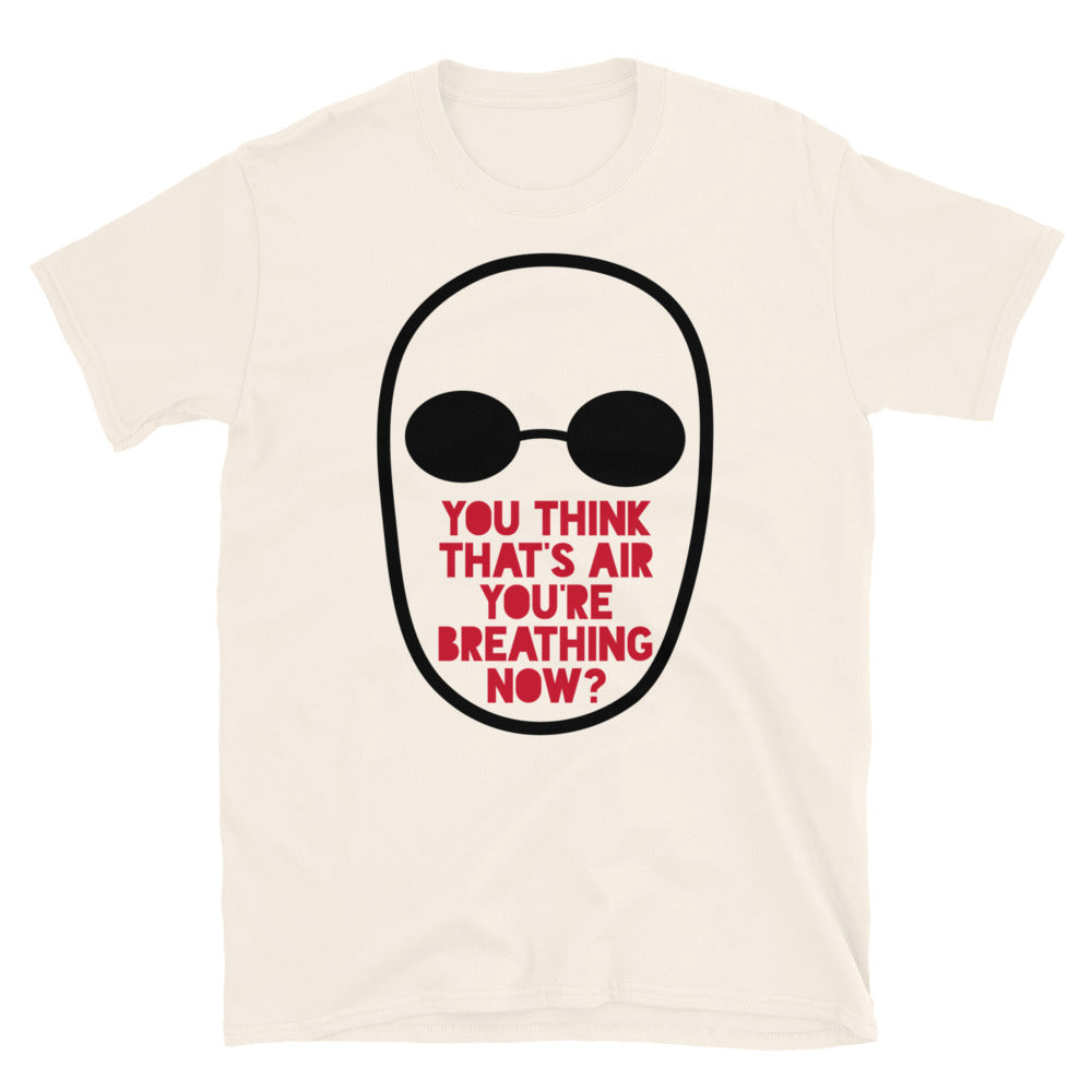 You Think That's Air You're Breathing Now TShirt - Natural Color - https://ascensionemporium.net
