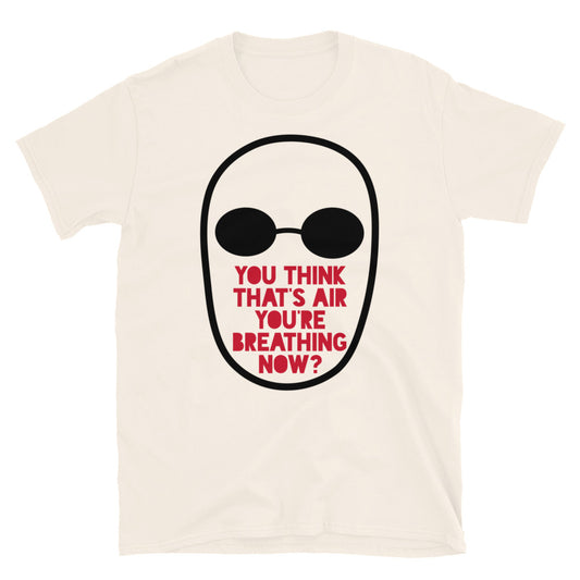 You Think That's Air You're Breathing Now TShirt - Natural Color - https://ascensionemporium.net