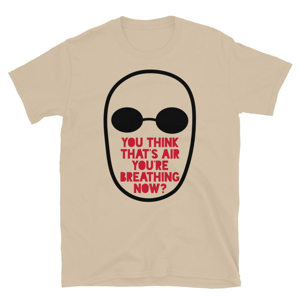 You Think That's Air You're Breathing Now TShirt - Sand Color - https://ascensionemporium.net