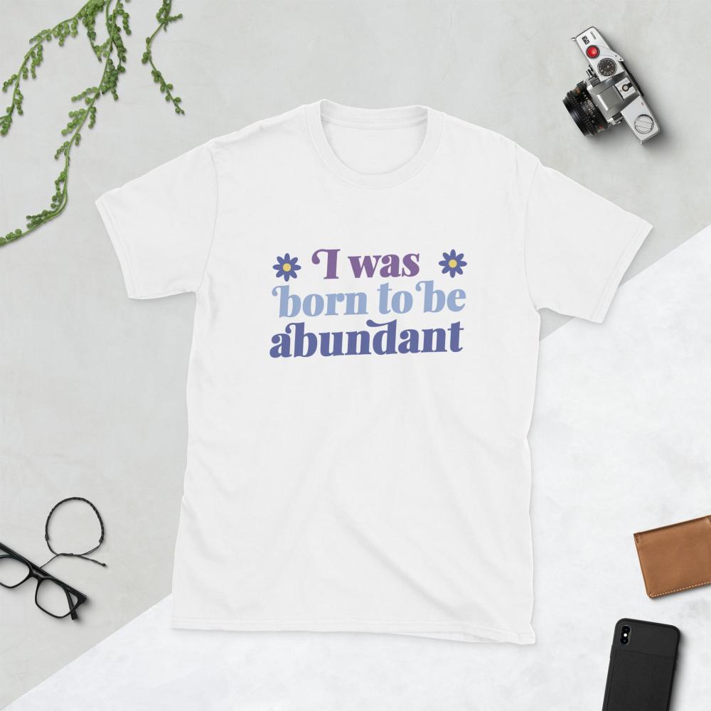 I Was Born To Be Abundant Tshirt - White Color - https://ascensionemporium.net