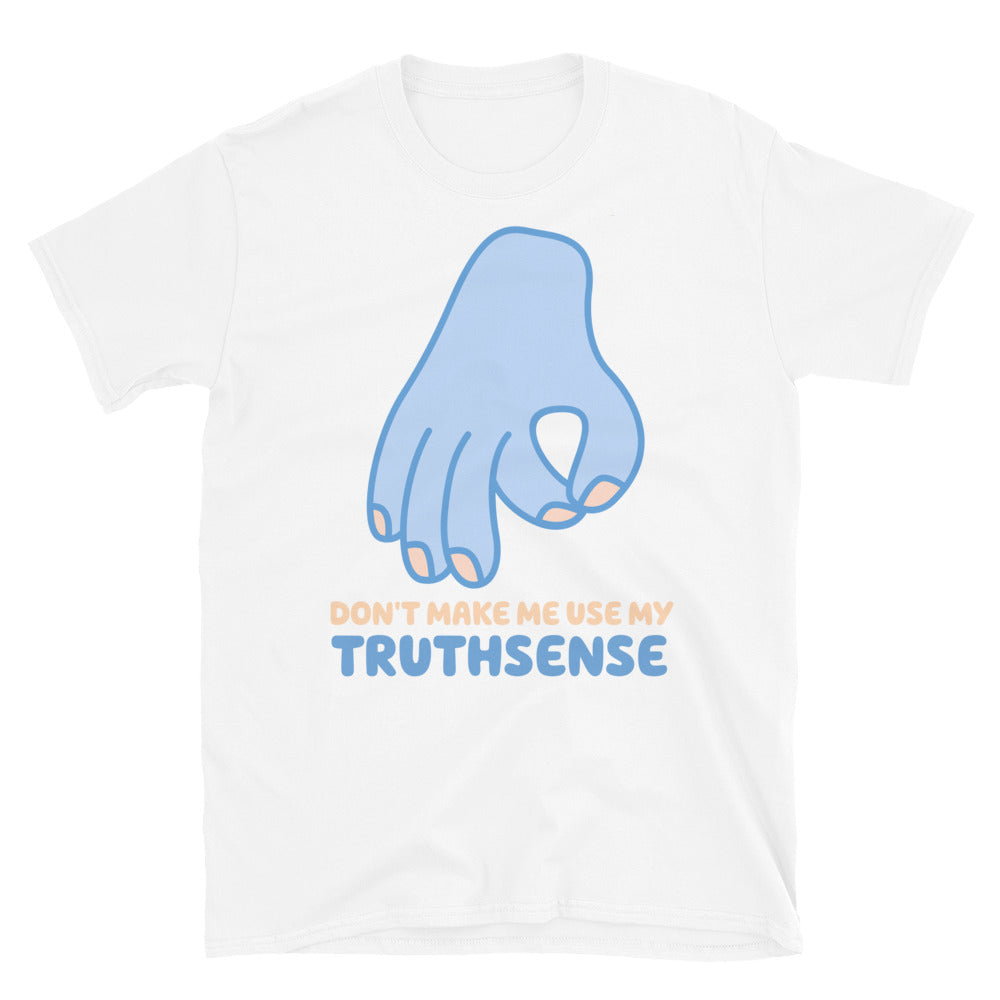 Don't Make Me Use My Truthsense TShirt - White Color - https://ascensionemporium.net