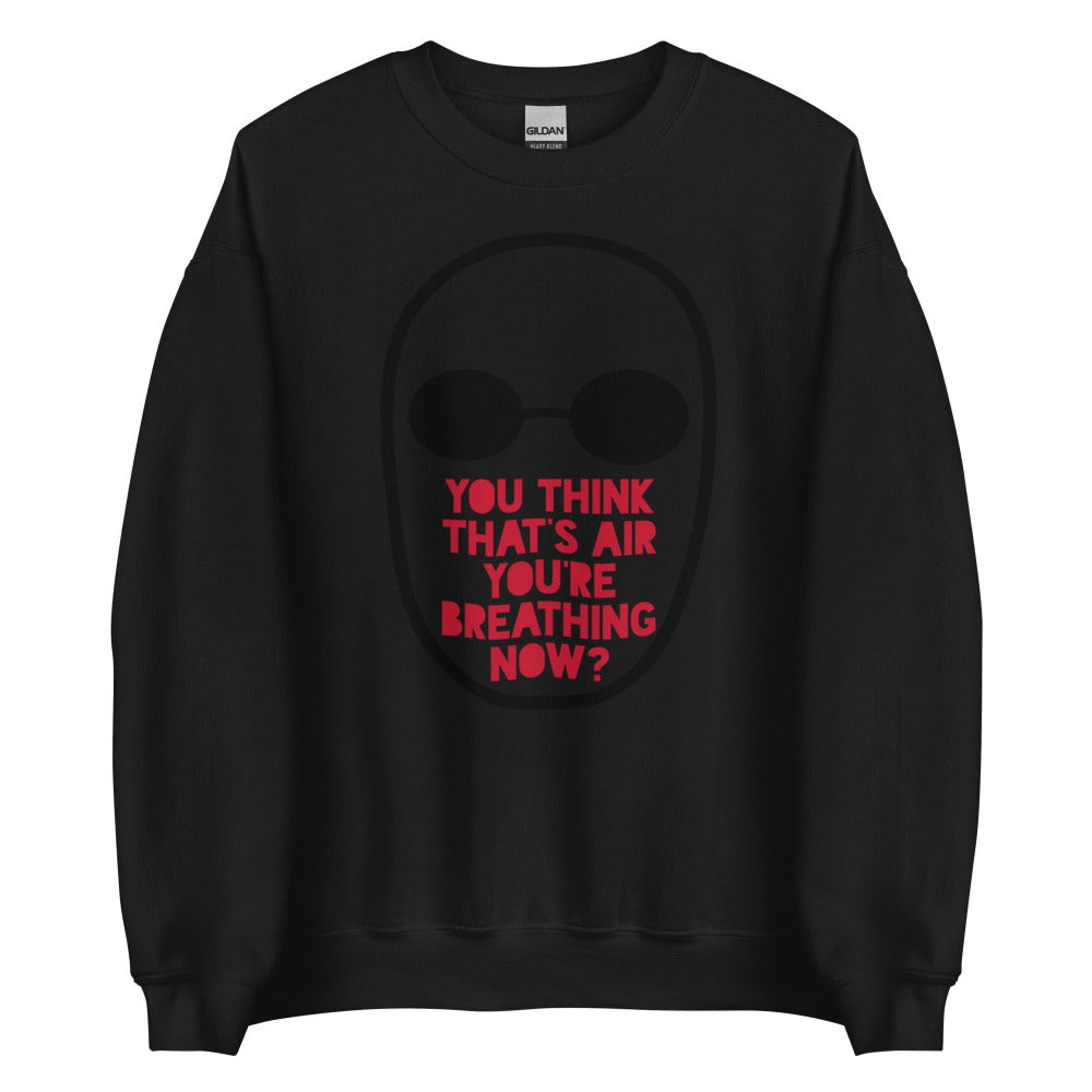 You Think That's Air You're Breathing Now Sweatshirt - Black Color