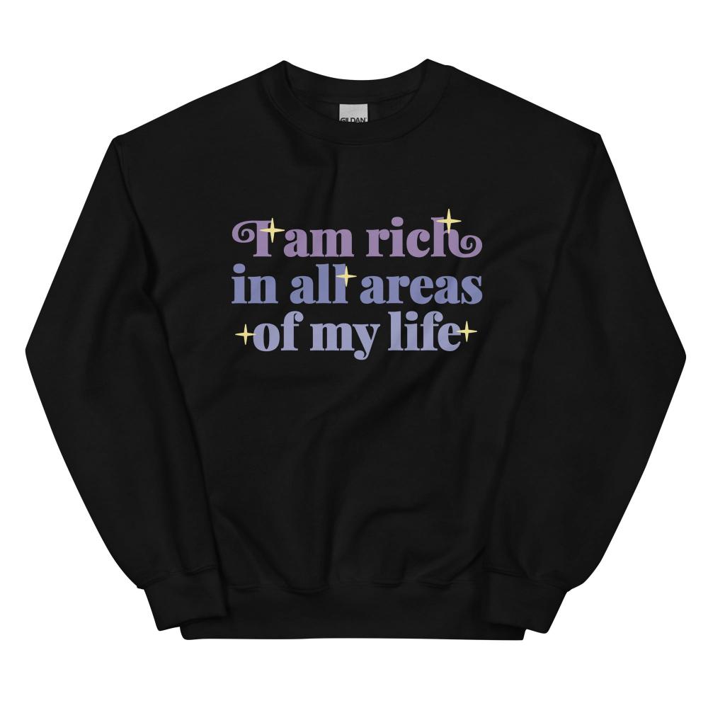 I Am Rich In All Areas Of My Life Sweatshirt - Black Color - https://ascensionemporium.net