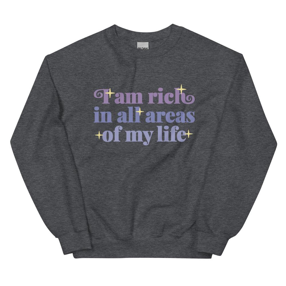 I Am Rich In All Areas Of My Life Sweatshirt - Dark Heather Color - https://ascensionemporium.net