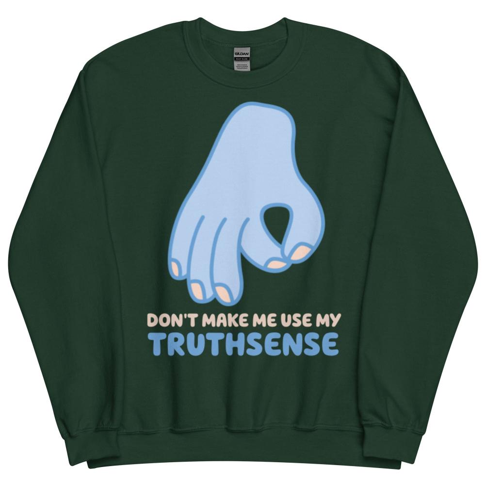 Don't Make Me Use My Truthsense Sweatshirt - Forest Green Color - https://ascensionemporium.net
