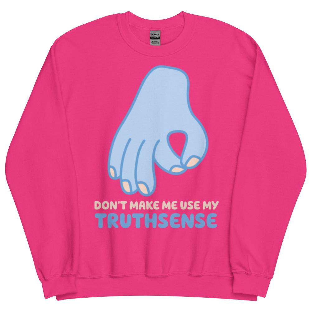 Don't Make Me Use My Truthsense Sweatshirt - Heliconia Color - https://ascensionemporium.net