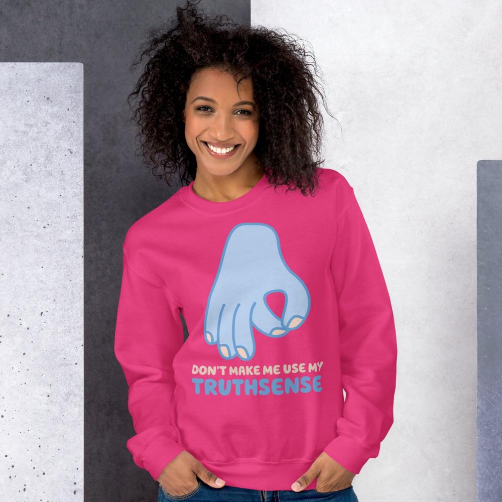 Don't Make Me Use My Truthsense Sweatshirt - Heliconia Color - https://ascensionemporium.net