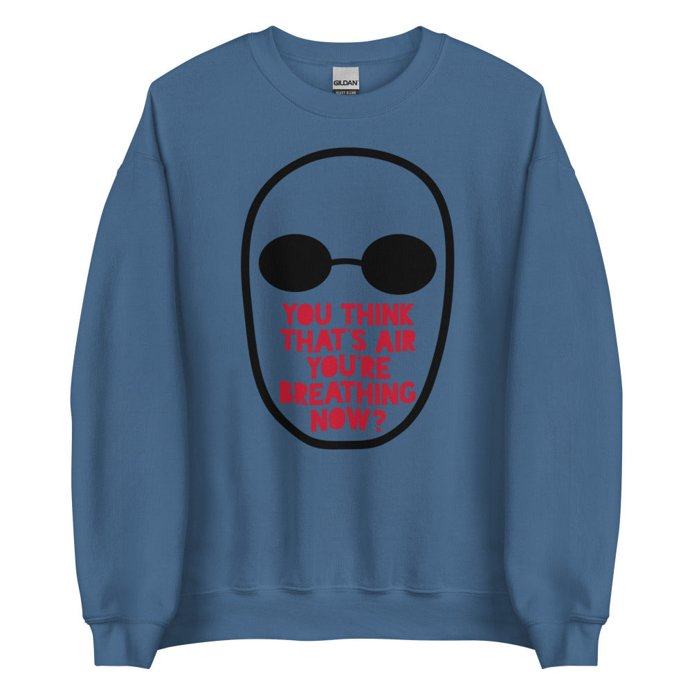 You Think That's Air You're Breathing Now Sweatshirt - Indigo Blue Color