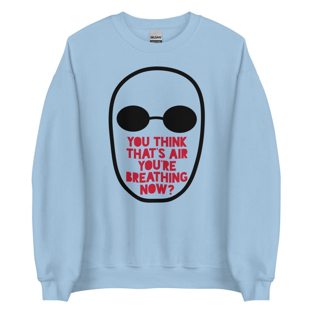 You Think That's Air You're Breathing Now Sweatshirt - Light Blue Color