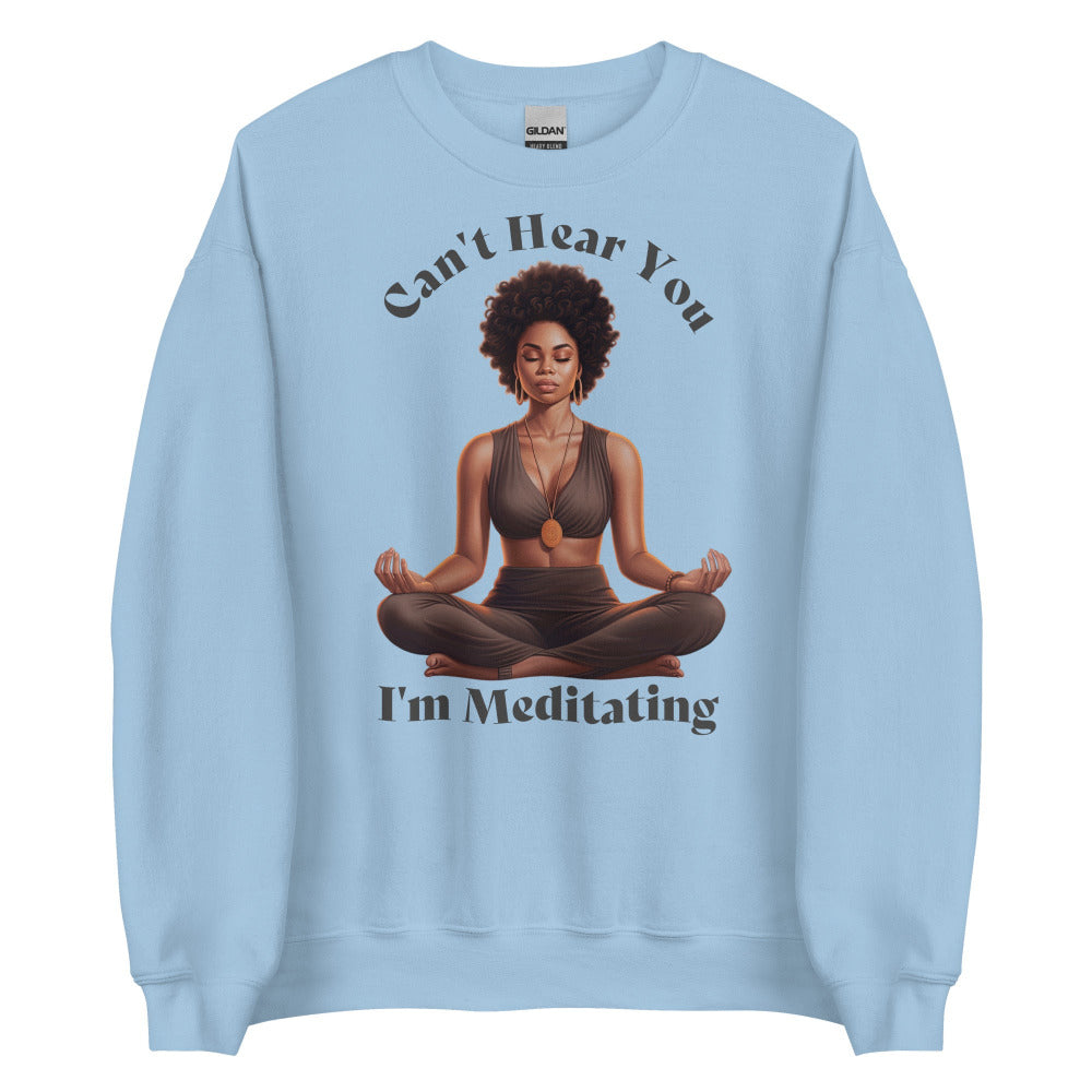 Can't Hear You I'm Meditating Sweathshirt - Light Blue Color