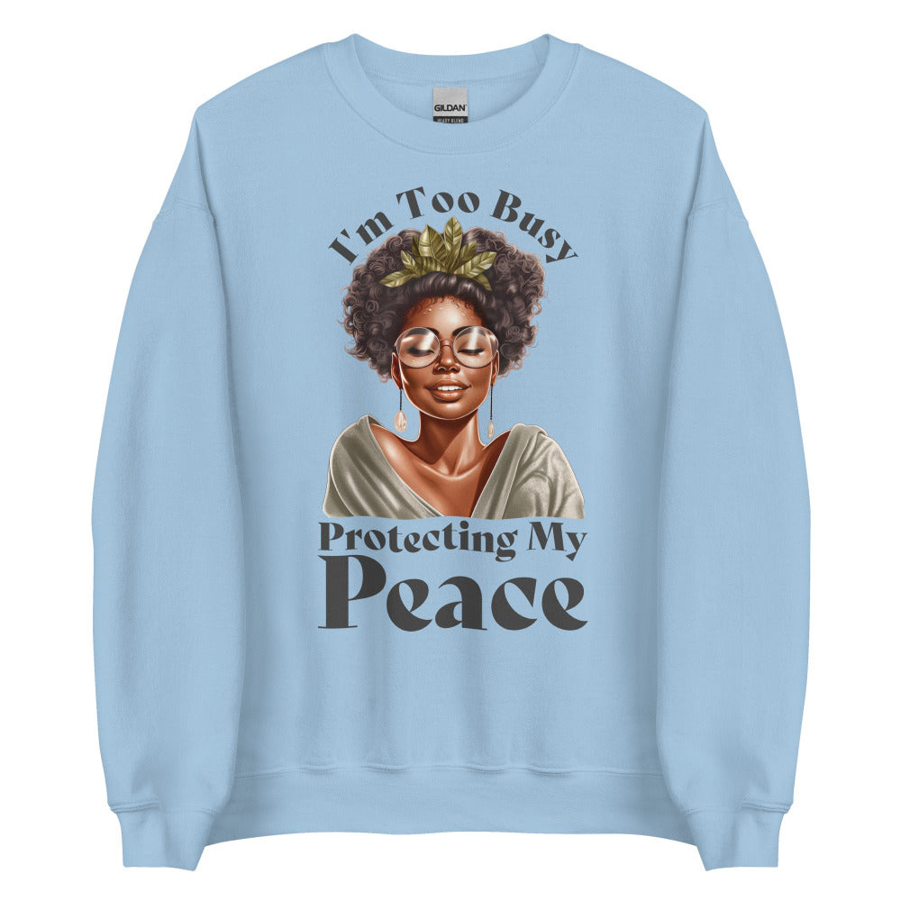 I'm Too Busy Protecting My Peace Sweatshirt - Light Blue Color