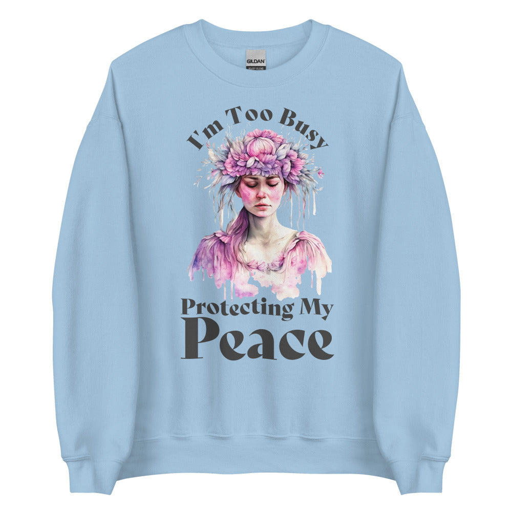 I'm Too Busy Protecting My Peace Sweatshirt - Light Blue Color