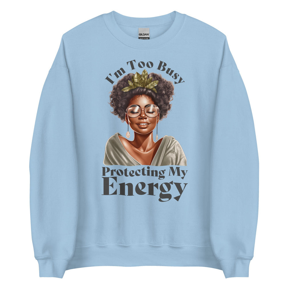 I'm Too Busy Protecting My Energy Sweatshirt - Light Blue Color - https://ascensionemporium.net