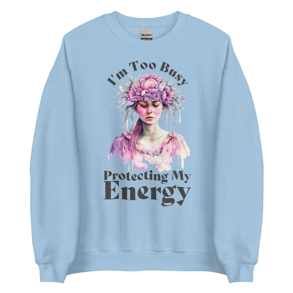 I'm Too Busy Protecting My Energy Sweatshirt - Light Blue Color - https://ascensionemporium.net
