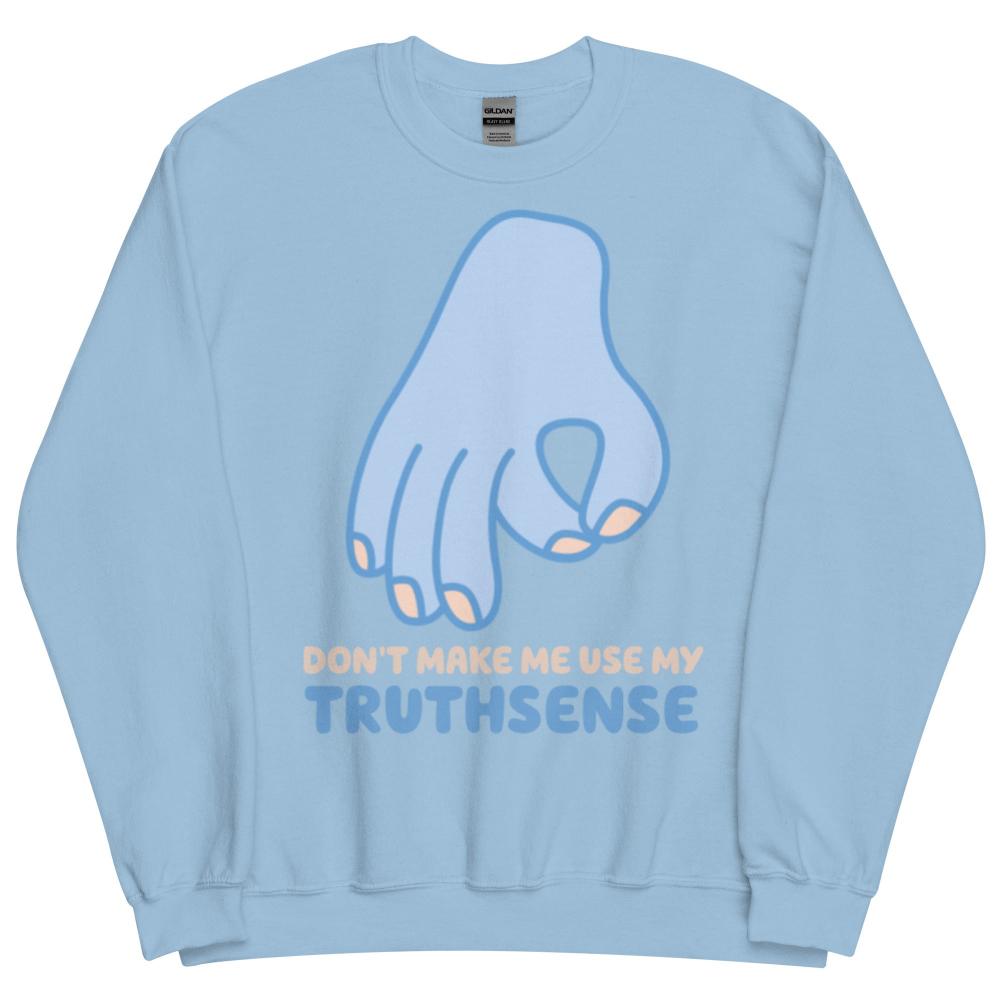 Don't Make Me Use My Truthsense Sweatshirt - Light Blue Color - https://ascensionemporium.net