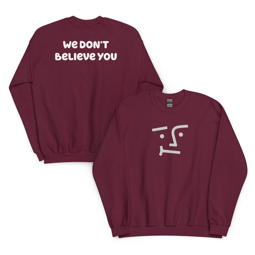 We Don't Believe You Embroidered Sweatshirt - Maroon Color - https://ascensionemporium.net