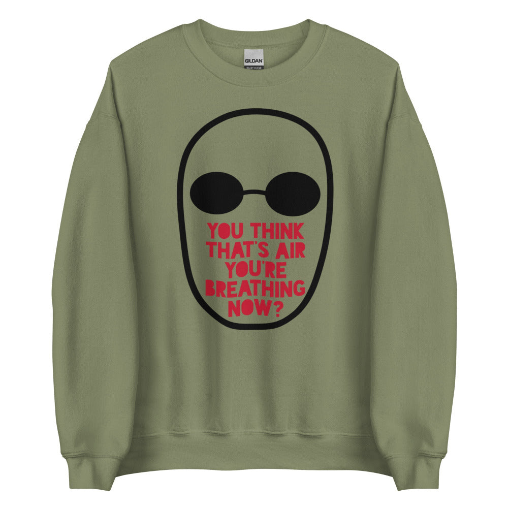 You Think That's Air You're Breathing Now Sweatshirt - Military Green Color