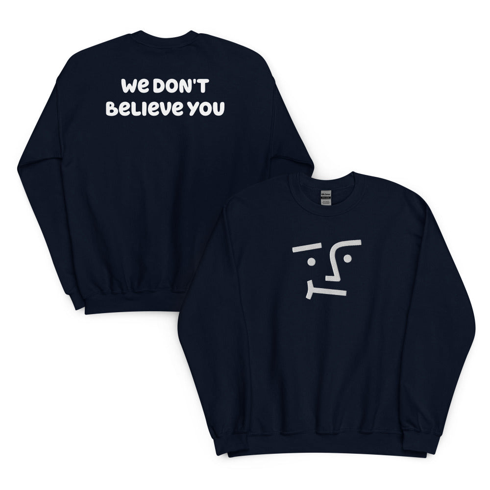 We Don't Believe You Embroidered Sweatshirt - Navy Color - https://ascensionemporium.net