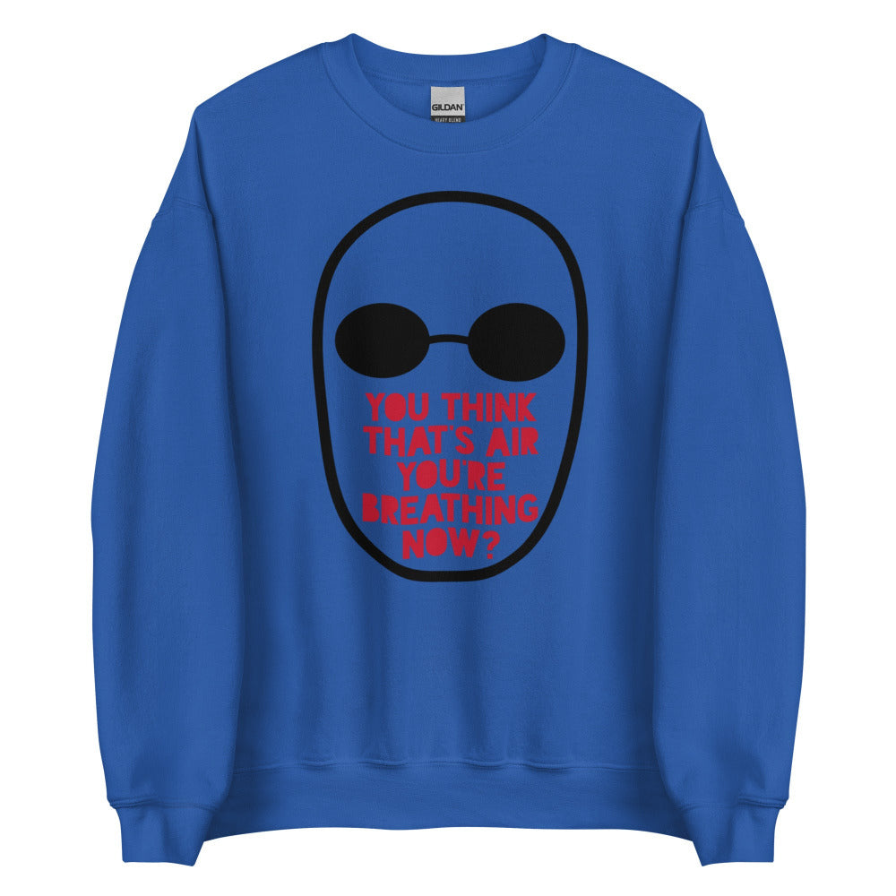 You Think That's Air You're Breathing Now Sweatshirt - Royal Color
