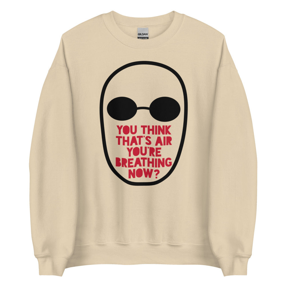 You Think That's Air You're Breathing Now Sweatshirt - Sand Color