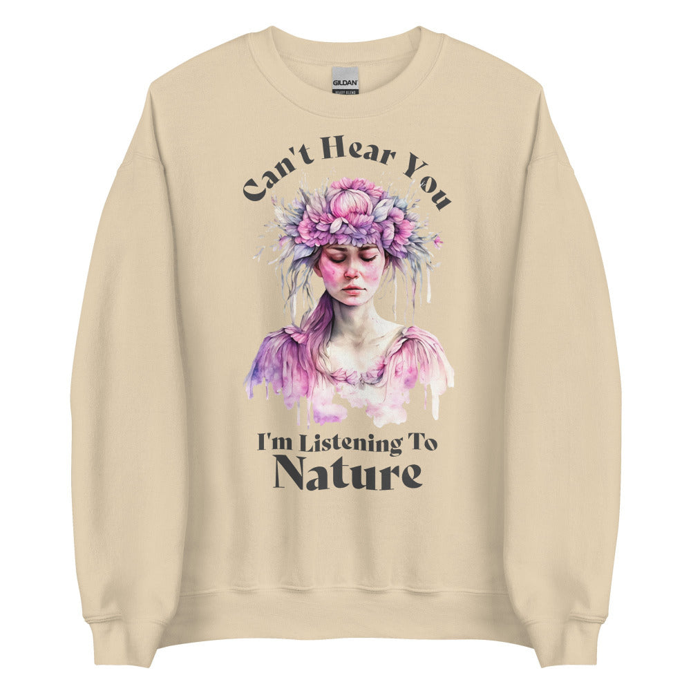 Can't Hear You I'm Listening To Nature Sweatshirt -  Sand Color