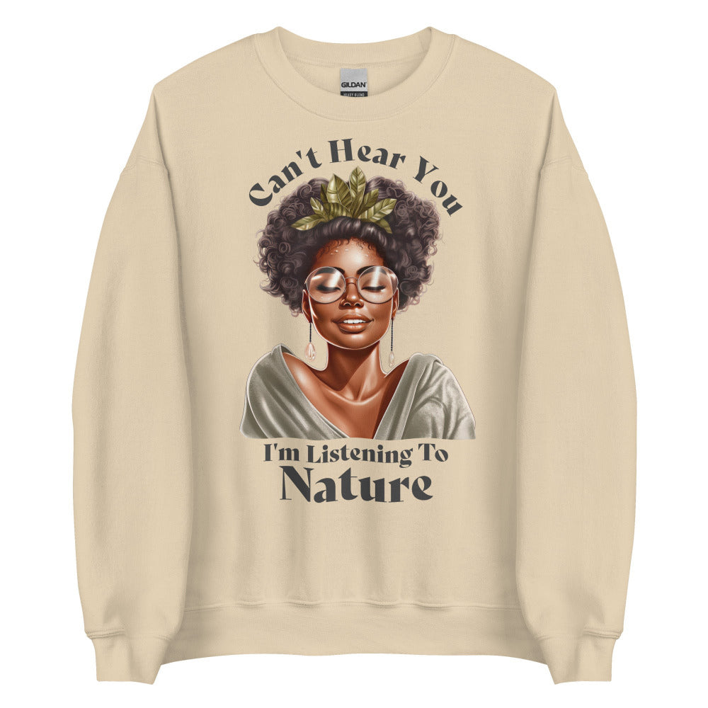 Can't Hear You I'm Listening To Nature Sweatshirt - Sand Color