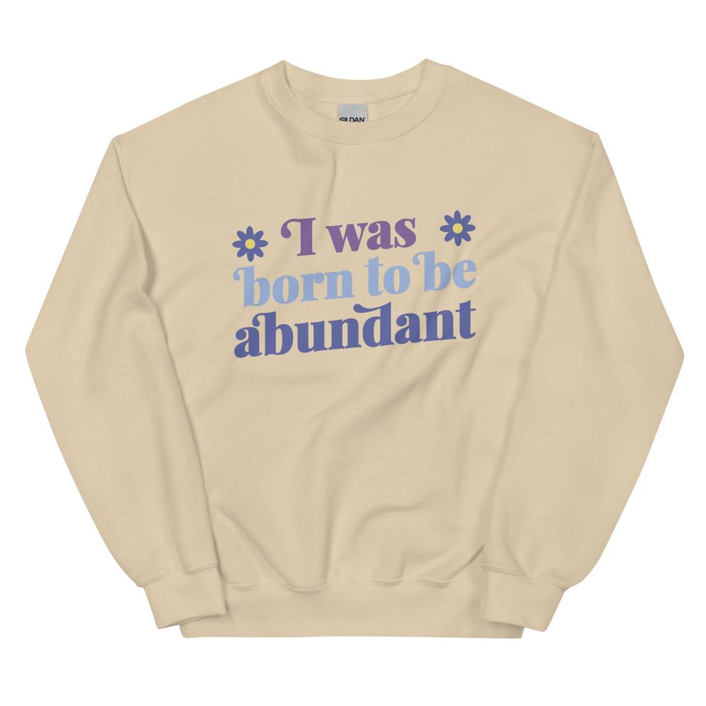 I Was Born To Be Abundant Sweatshirt - Sand Color - https://ascensionemporium.net