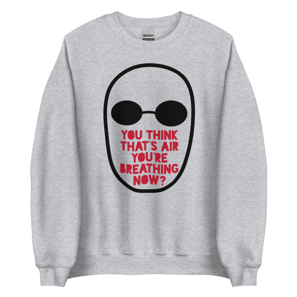 You Think That's Air You're Breathing Now Sweatshirt - Sport Grey Color