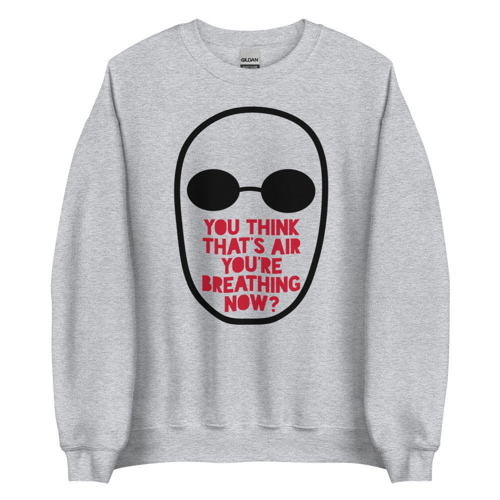 You Think That's Air You're Breathing Now Sweatshirt - Sport Grey Color