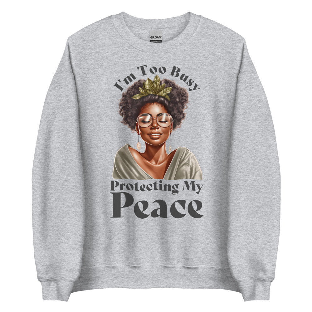 I'm Too Busy Protecting My Peace Sweatshirt - Sport Grey Color