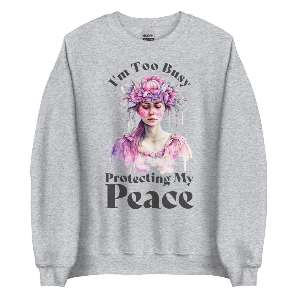I'm Too Busy Protecting My Peace Sweatshirt - Sport Grey Color