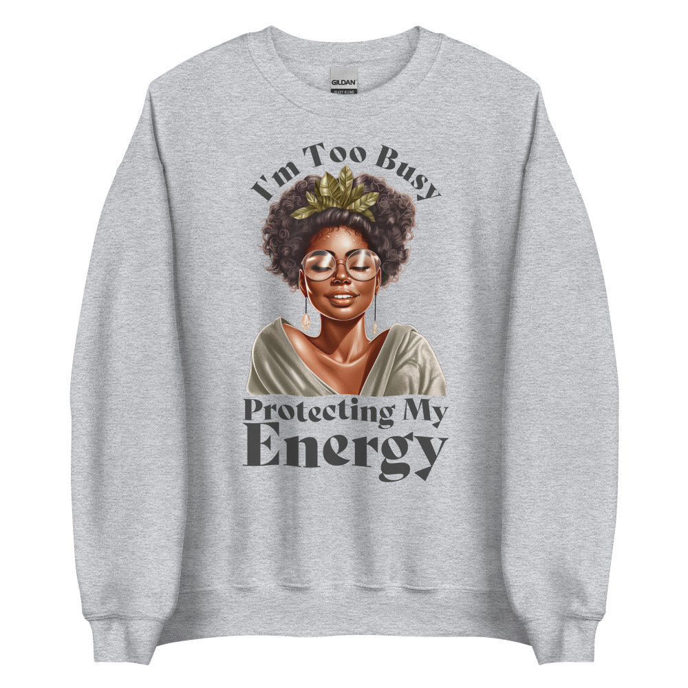 I'm Too Busy Protecting My Energy Sweatshirt - Sport Grey Color - https://ascensionemporium.net