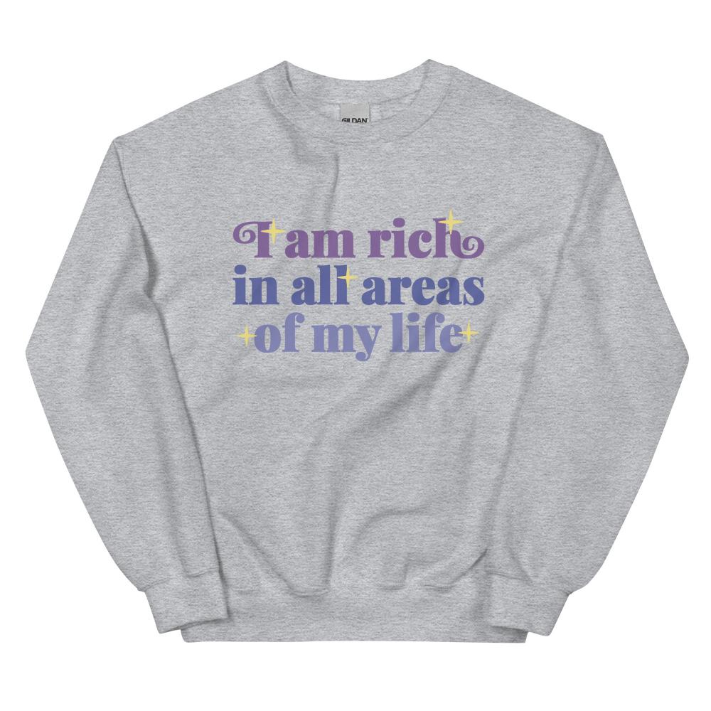 I Am Rich In All Areas Of My Life Sweatshirt - Sport Grey Color - https://ascensionemporium.net