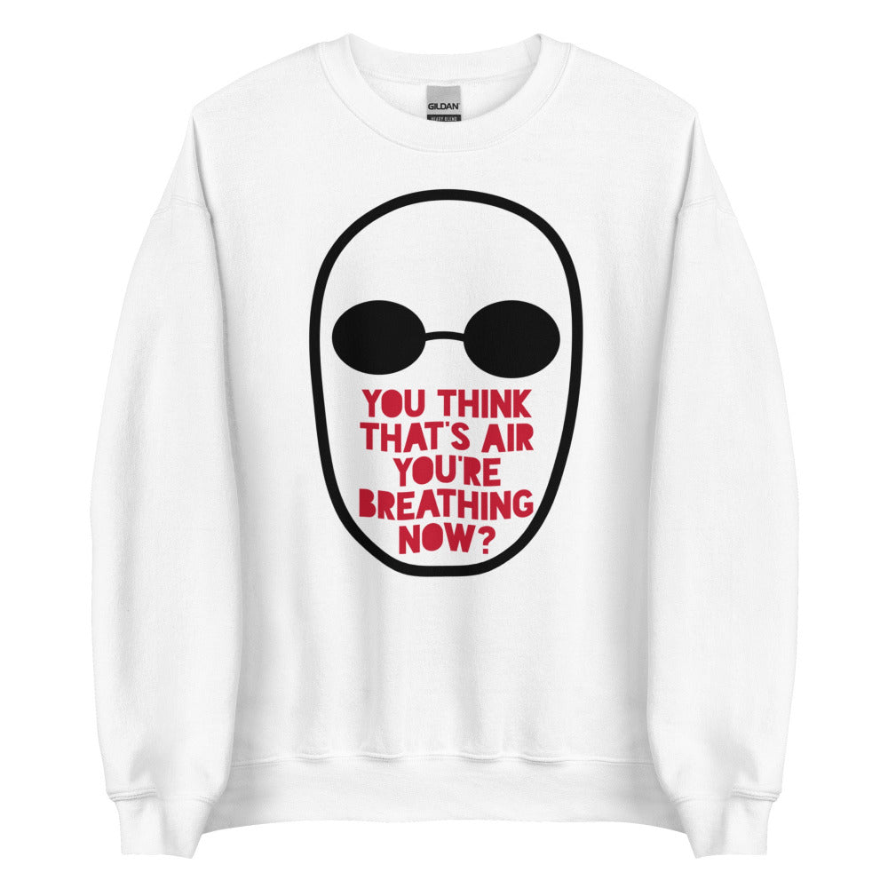 You Think That's Air You're Breathing Now Sweatshirt - White Color
