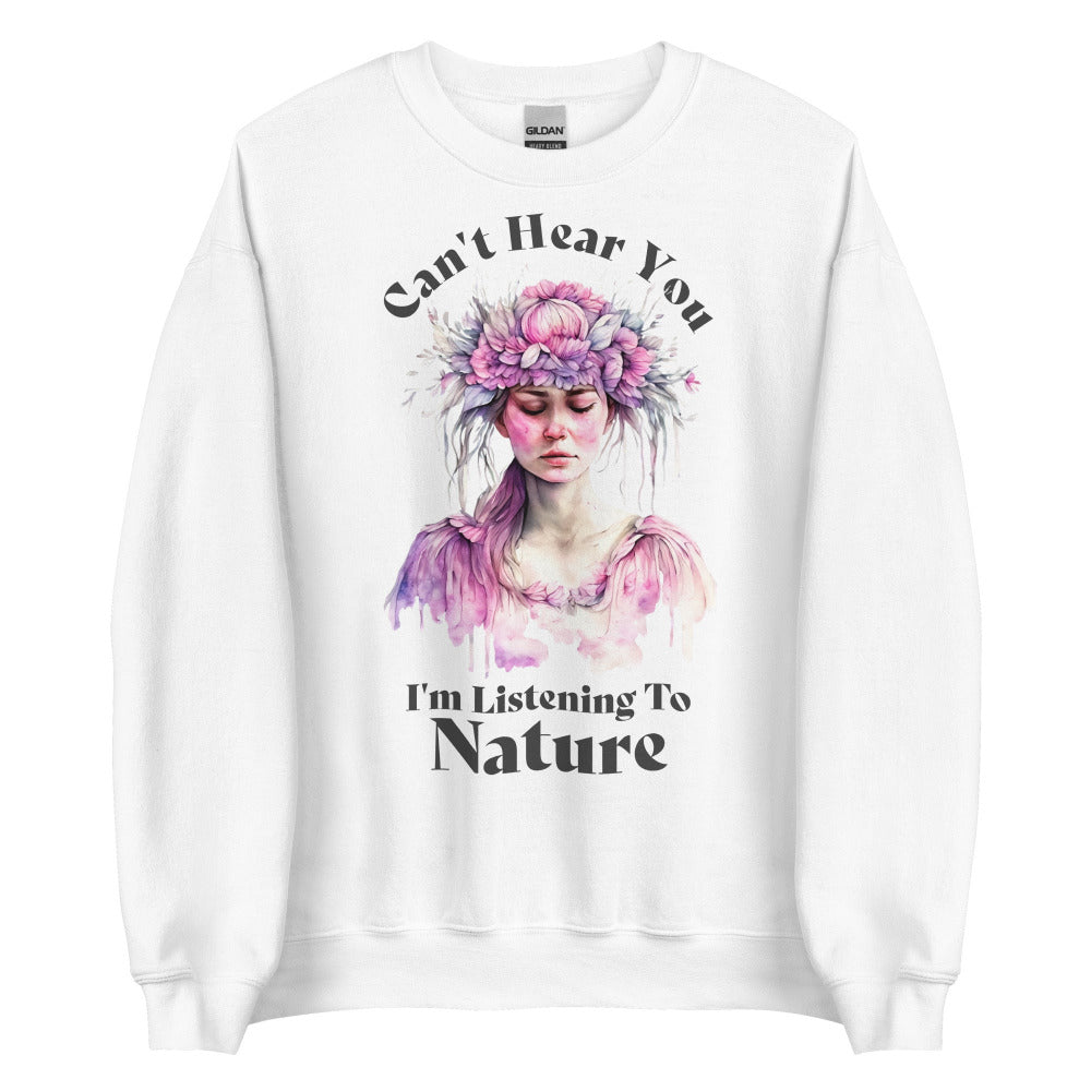 Can't Hear You I'm Listening To Nature Sweatshirt -  White Color