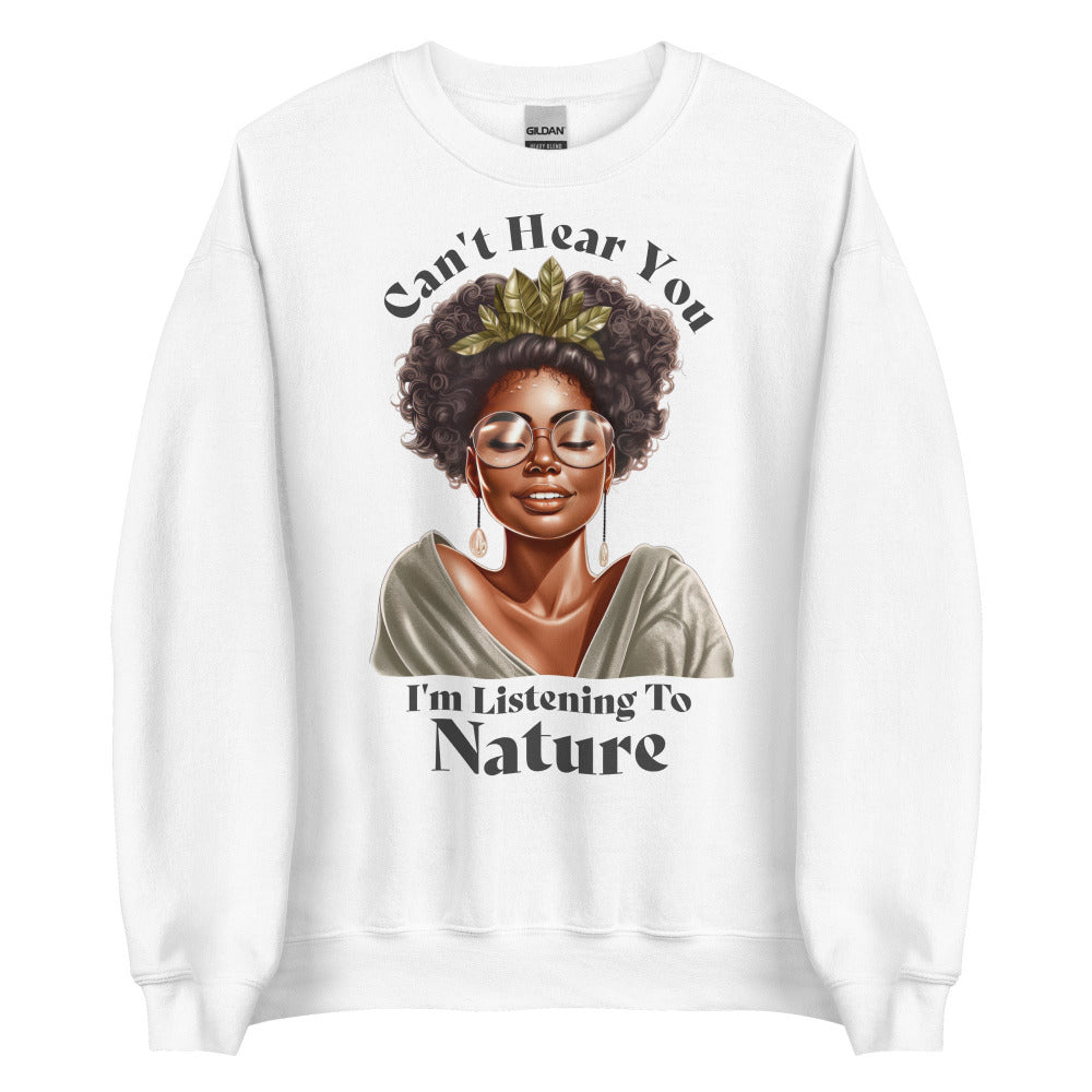 Can't Hear You I'm Listening To Nature Sweatshirt - White Color