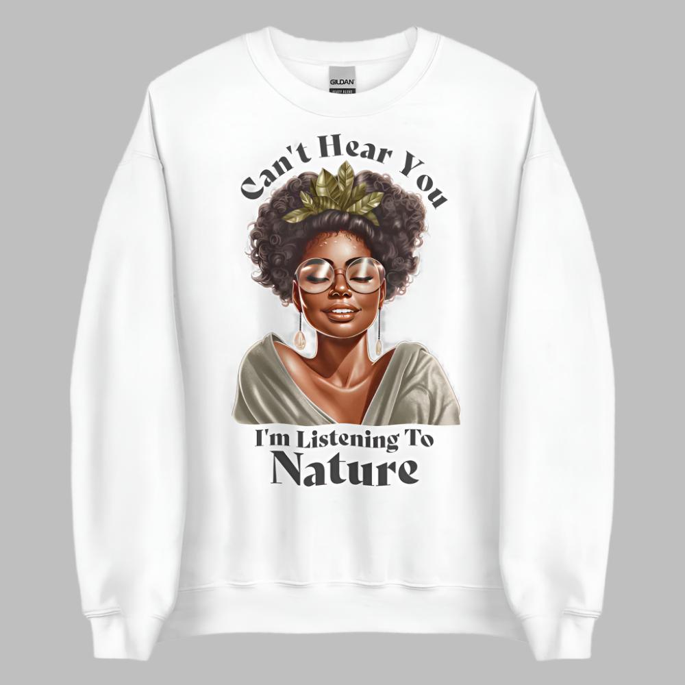 Can't Hear You I'm Listening To Nature Sweatshirt - White Color