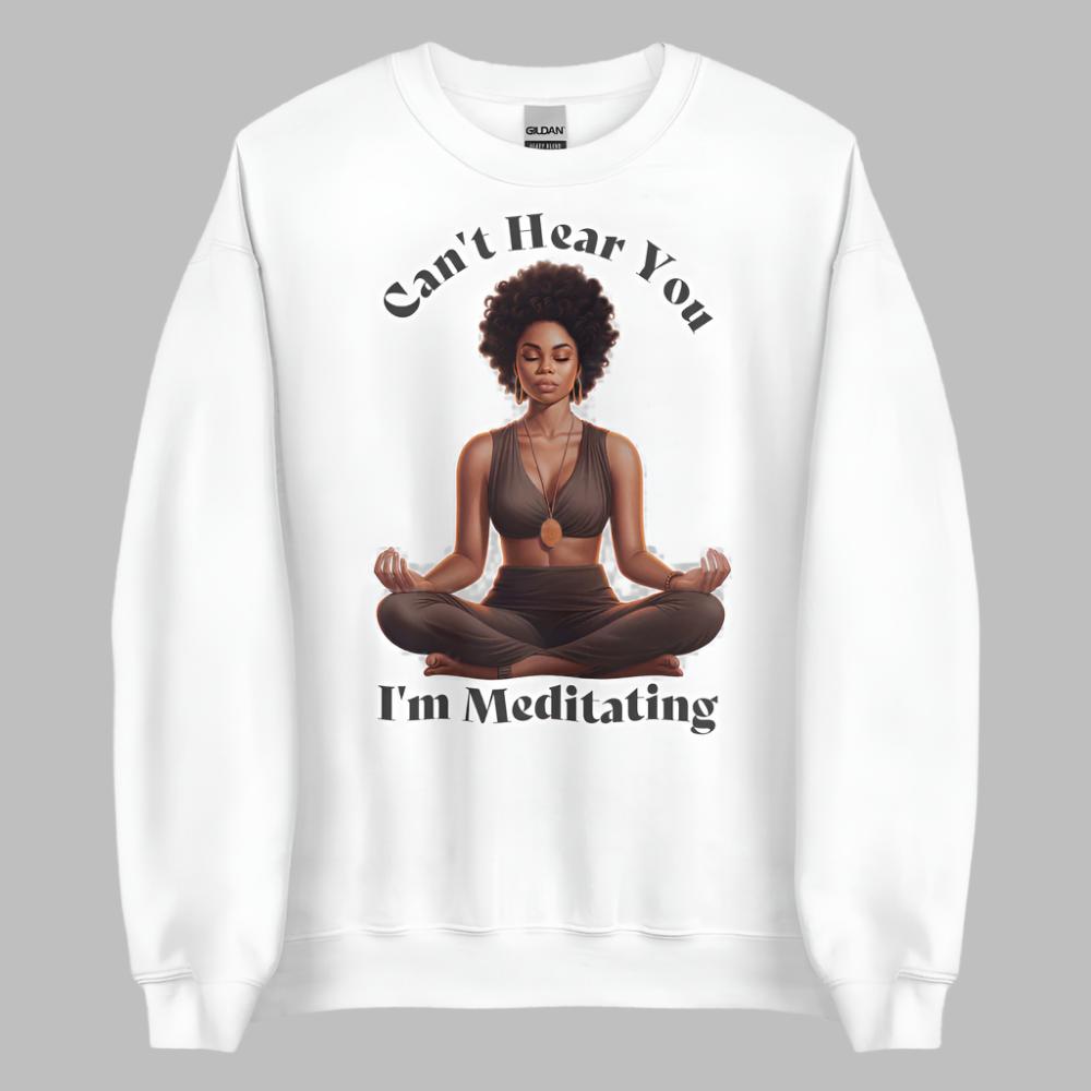 Can't Hear You I'm Meditating Sweathshirt - White Color