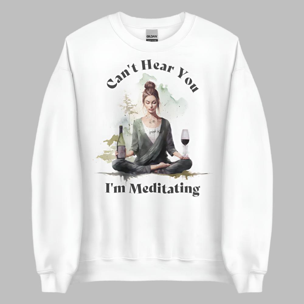 Can't Hear You I'm Meditating Sweatshirt -  White Color