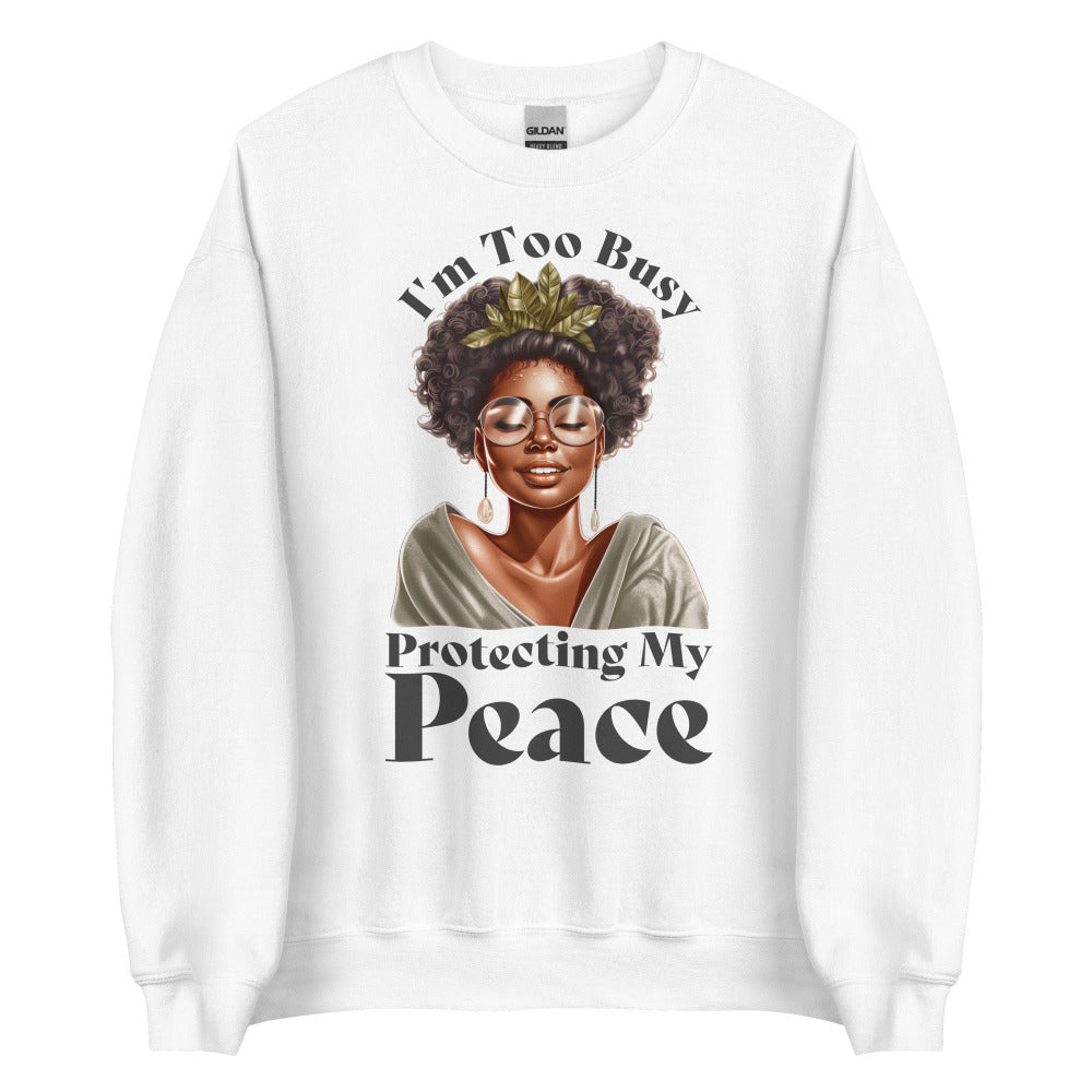 I'm Too Busy Protecting My Peace Sweatshirt - White Color