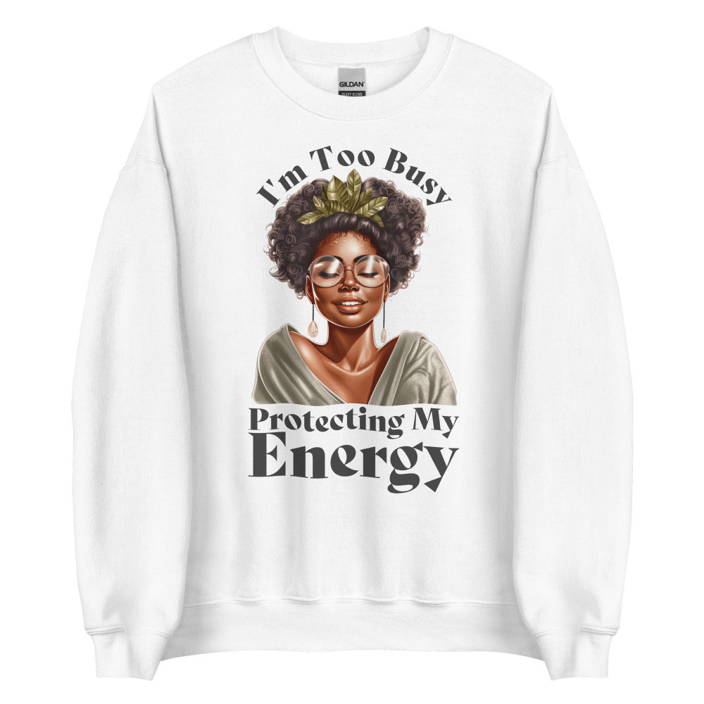 I'm Too Busy Protecting My Energy Sweatshirt - White Color - https://ascensionemporium.net