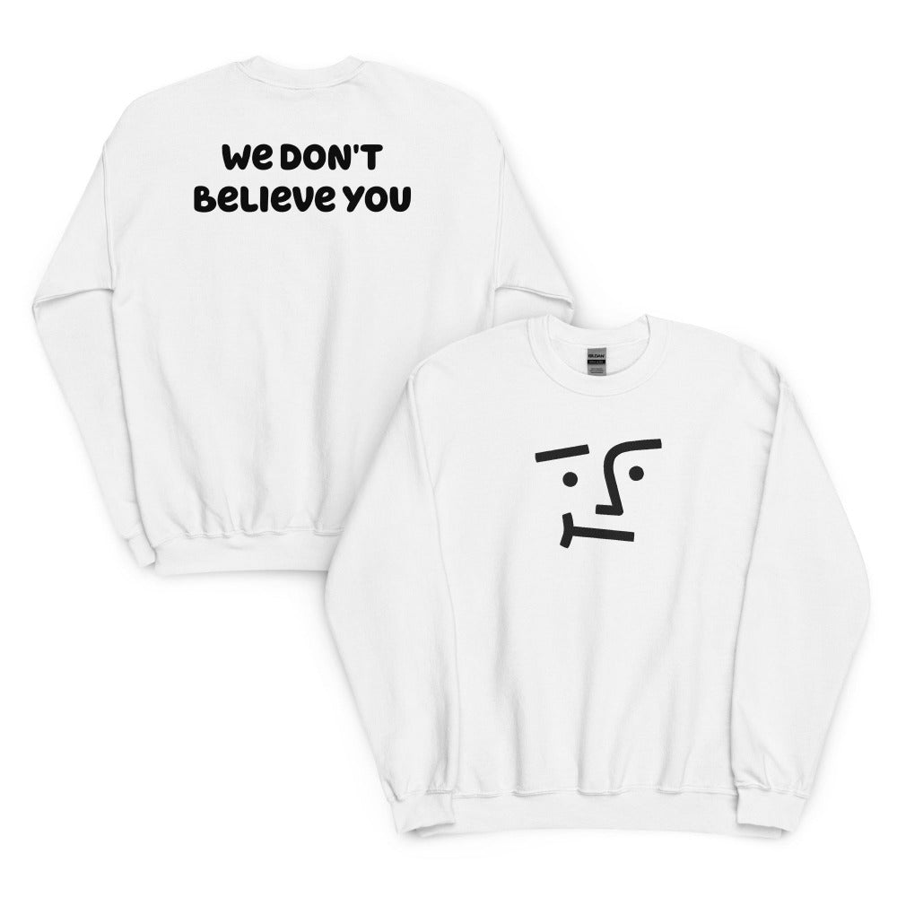 We Don't Believe You Embroidered Sweatshirt - White Color - https://ascensionemporium.net