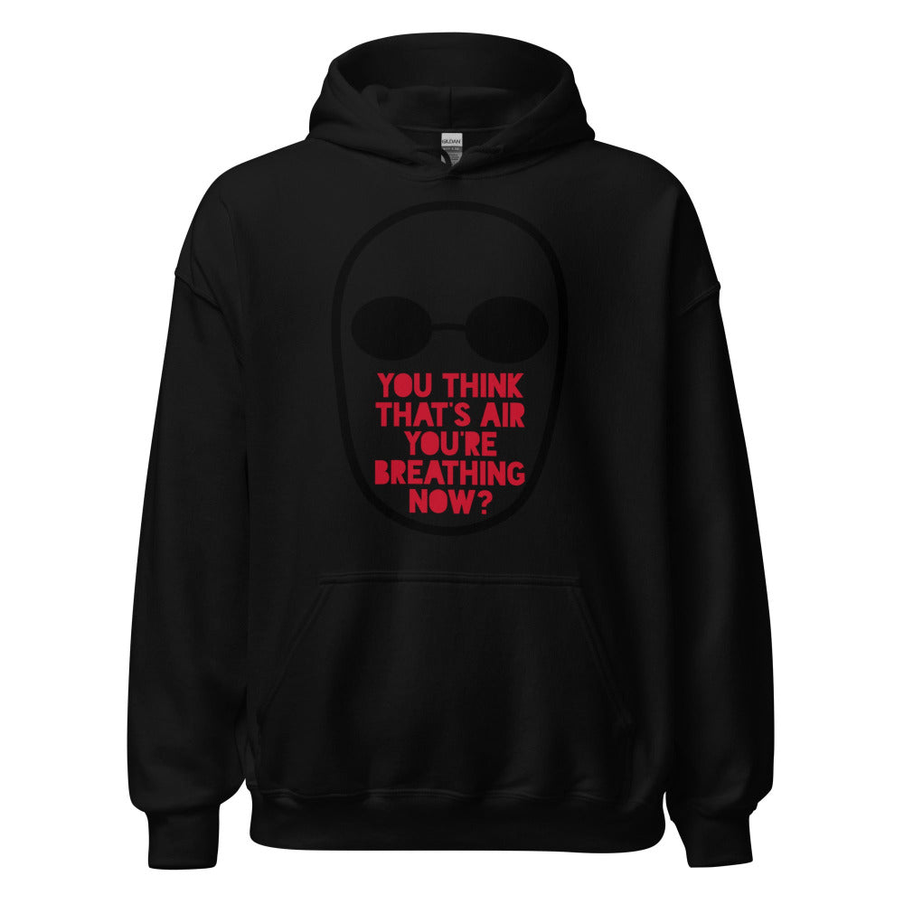 You Think That's Air You're Breathing Now Hoodie - Black Color