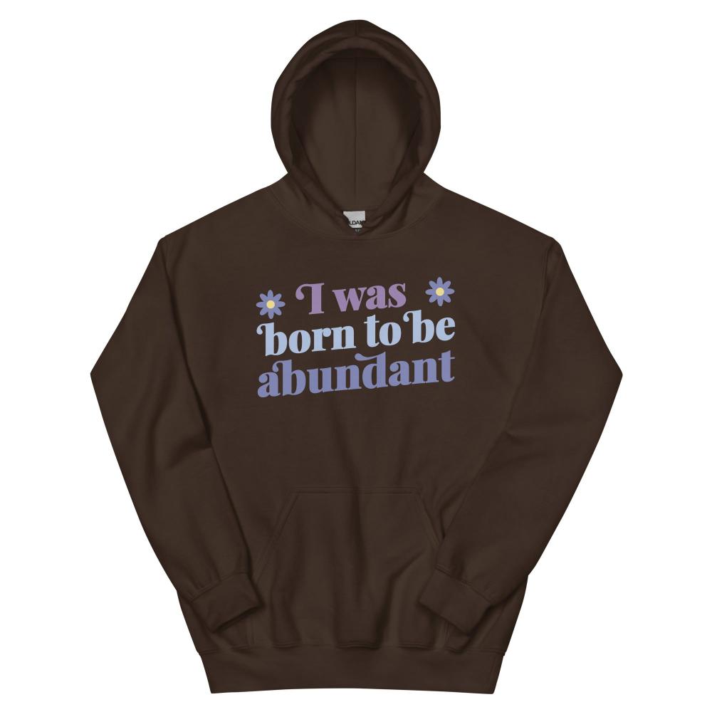 I Was Born To Be Abundant Hoodie - Dark Chocolate Color - https://ascensionemporium.net