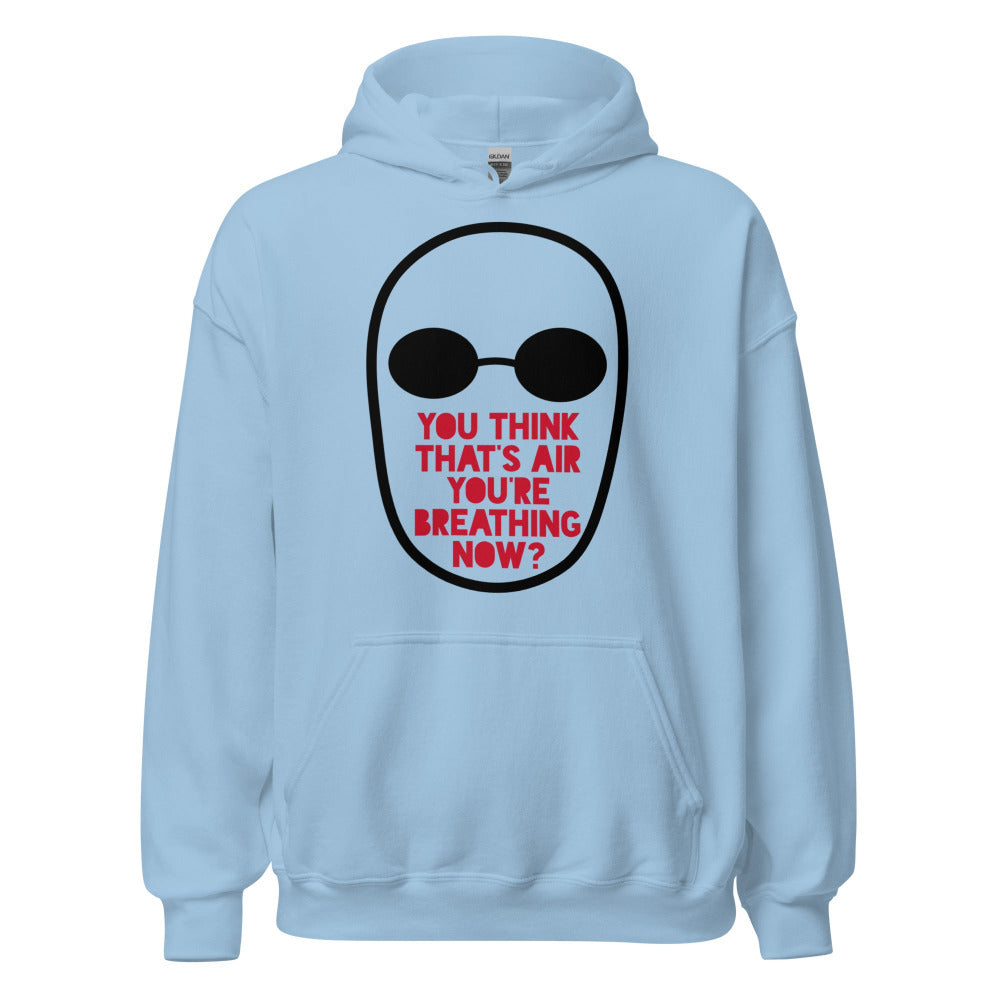 You Think That's Air You're Breathing Now Hoodie - Light Blue Color