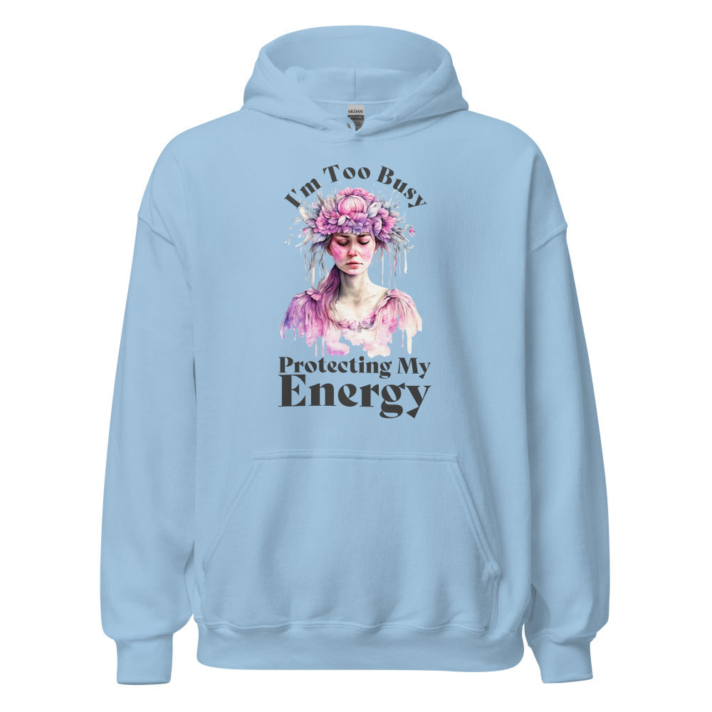 I'm Too Busy Protecting My Energy Hoodie - Light Blue Color